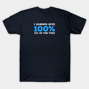 FUNNY QUOTES | I ALWAYS GIVE 100% T-Shirt